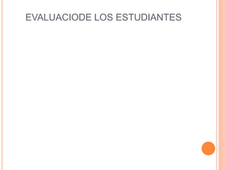EVALUACIODE LOS ESTUDIANTES
 