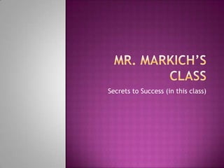 Secrets to Success (in this class)

 