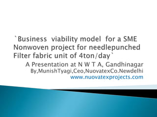 A Presentation at N W T A, Gandhinagar
By,MunishTyagi,Ceo,NuovatexCo.Newdelhi
www.nuovatexprojects.com
 