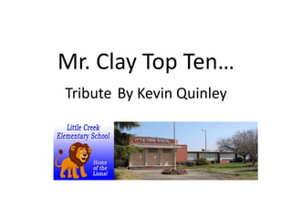 Mr. Clay Top Ten… 
Tribute By Kevin Quinley 
 