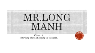 Class:1.9. 
Showing about shopping in Vietnam. 
 
