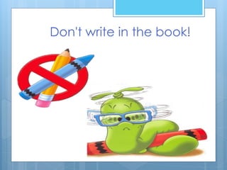 Don't write in the book!
 