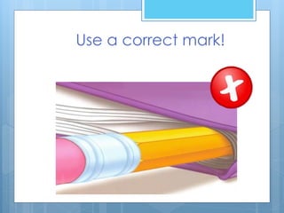 Use a correct mark!
 