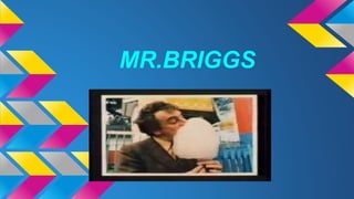 MR.BRIGGS
 