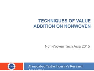 Ahmedabad Textile Industry’s Research
Non-Woven Tech Asia 2015
 
