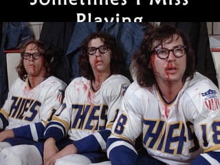 Sometimes I Miss
Playing
 