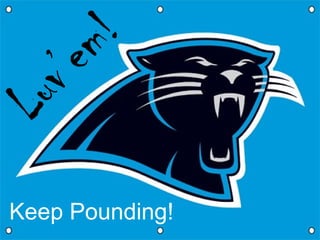 Luv’em!
Keep Pounding!
 