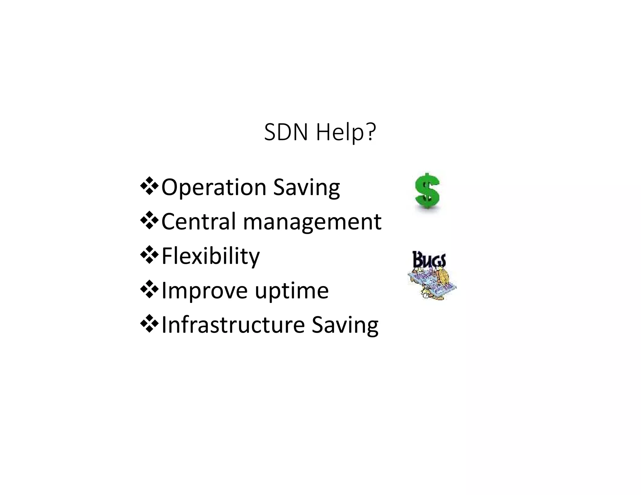 SDN Help?
Operation Saving
Central management
Flexibility
Improve uptime
Infrastructure Saving
 