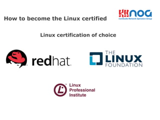 Linux certification of choice
How to become the Linux certified
 