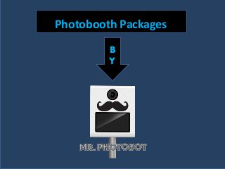 Photobooth Packages
B
Y
 