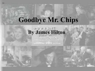 Goodbye Mr. Chips
By James Hilton
 