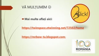 VĂ MULȚUMIM 
Mai multe aflați aici:
https://twinspace.etwinning.net/72502/home
https://mrbow-ta.blogspot.com/
 