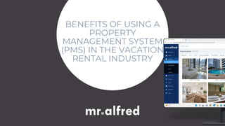 BENEFITS OF USING A
PROPERTY
MANAGEMENT SYSTEM
(PMS) IN THE VACATION
RENTAL INDUSTRY
 