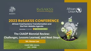 CAADP M&E Advisor,
AUC - DARBE
The CAADP Biennial Review:
Challenges, Lessons Learned, and Next Steps
Mr. Kenao Lao
 
