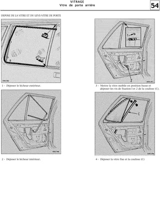 54
VVVVIIIITTTTRRRRAAAAGGGGEEEE
VVVViiiittttrrrreeee ddddeeee ppppoooorrrrtttteeee aaaarrrrrrrriiiièèèèrrrreeee
1 - Déposer le lécheur extérieur.
2 - Déposer le lécheur intérieur.
3 - Mettre la vitre mobile en position basse et
déposer les vis de fixation l et 2 de la coulisse (C).
4 - Déposer la vitre fixe et la coulisse (C)
DEPOSE DE LA VITRE ET DU LEVE-VITRE DE PORTE
 