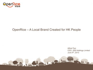 OpenRice – A Local Brand Created for HK People
Alfred Tsoi
CEO, JDB Holdings Limited
June 4th, 2013
 