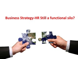 Business Strategy-HR Still a functional silo? 