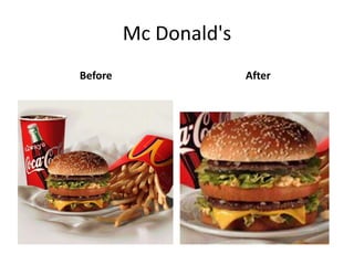 Mc Donald's
Before                 After
 