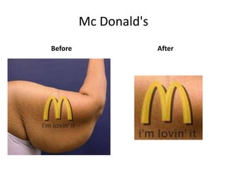 Mc Donald's
Before                 After
 