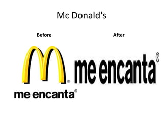 Mc Donald's
Before                 After
 