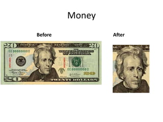 Money
Before           After
 