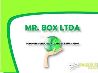 MR. BOX LTDA TODO UN MUNDO AL ALCANCE DE SUS MANOS 