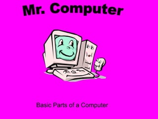 Basic Parts of a Computer
 