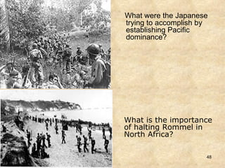 What were the Japanese trying to accomplish by establishing Pacific dominance? What is the importance of halting Rommel in North Africa? 