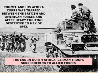 THE END IN NORTH AFRICA: GERMAN TROOPS SURRENDERING TO ALLIED FORCES ROMMEL AND HIS AFRIKA CORPS WAS TRAPPED BETWEEN THE BRITISH AND AMERICAN FORCES AND AFTER HEAVY FIGHTING DESTROYED IN MAY OF 1943. 