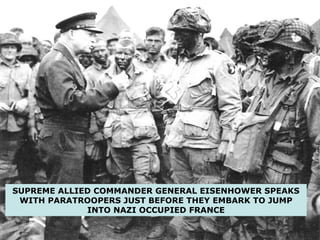 SUPREME ALLIED COMMANDER GENERAL EISENHOWER SPEAKS WITH PARATROOPERS JUST BEFORE THEY EMBARK TO JUMP INTO NAZI OCCUPIED FRANCE 