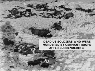 DEAD US SOLDIERS WHO WERE MURDERED BY GERMAN TROOPS AFTER SURRENDERING  