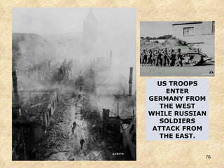 US TROOPS ENTER GERMANY FROM THE WEST WHILE RUSSIAN SOLDIERS ATTACK FROM THE EAST. 