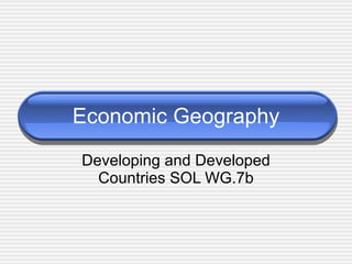 Economic Geography Developing and Developed Countries SOL WG.7b 