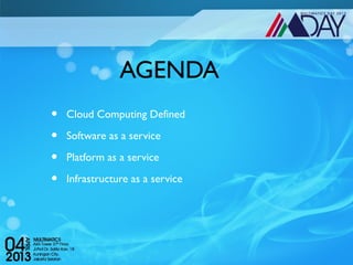 AGENDA
•   Cloud Computing Defined

•   Software as a service

•   Platform as a service

•   Infrastructure as a service
 