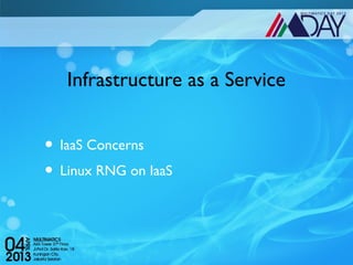 Infrastructure as a Service


• IaaS Concerns
• Linux RNG on IaaS
 