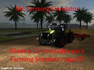 Mr. Farming Simulator




Mods e Curiosidades para
Farming Simulator aqui!!!
 