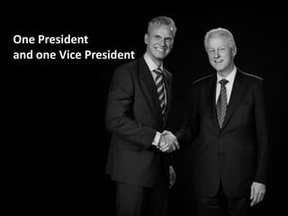One President
and one Vice President
 