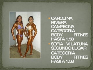 CAROLINA RIVERA CAMPEONA CATEGORIA BODY FITNES HASTA 1.58 SOFIA VILATUÑA SEGUNDO LUGAR CATEGORIA BODY FITNES HASTA 1.58 