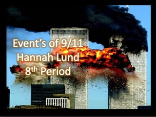 Event’s of 9/11 Hannah Lund 8th Period 
