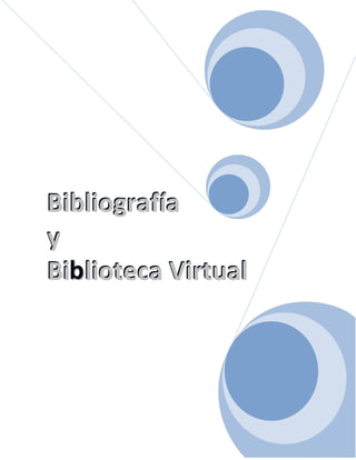   
  
  
BBiibblliiooggrraaffííaa  
yy  
BBiibblliiootteeccaa  VViirrttuuaall  
 