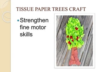 TISSUE PAPER TREES CRAFT
Strengthen
fine motor
skills
 