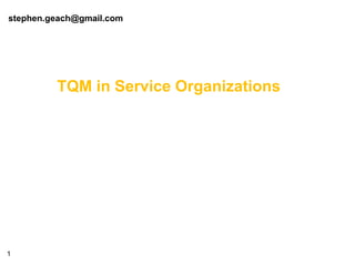 stephen.geach@gmail.com




         TQM in Service Organizations




1
 