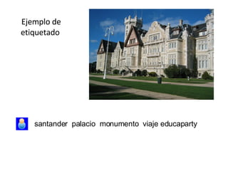 Ejemplo de etiquetado  santander  palacio  monumento  viaje educaparty  
