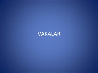 VAKALAR
 