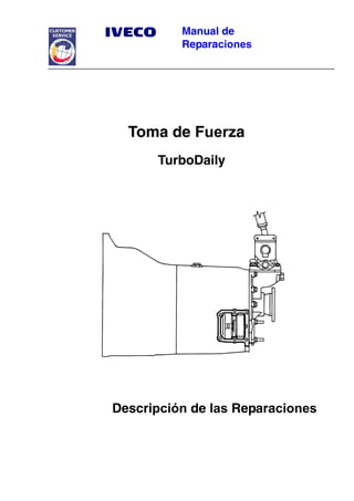 Manual de
Reparaciones
Toma de Fuerza
TurboDaily
Descripción de las Reparaciones
 