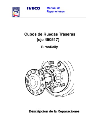 Manual de
Reparaciones
Cubos de Ruedas Traseras
(eje 450517)
TurboDaily
Descripción de la Reparaciones
 