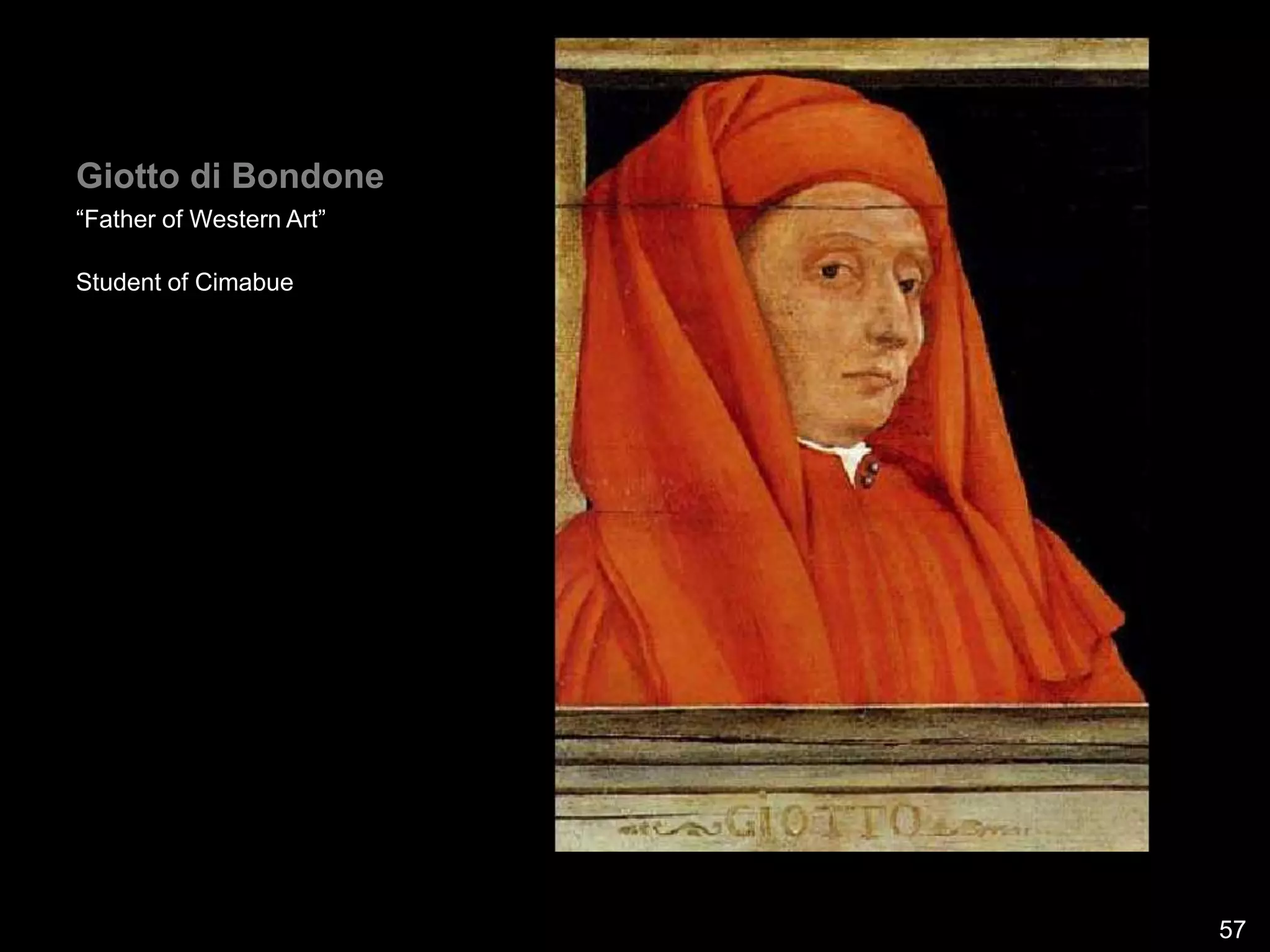Giotto di Bondone
“Father of Western Art”
Student of Cimabue
57
 