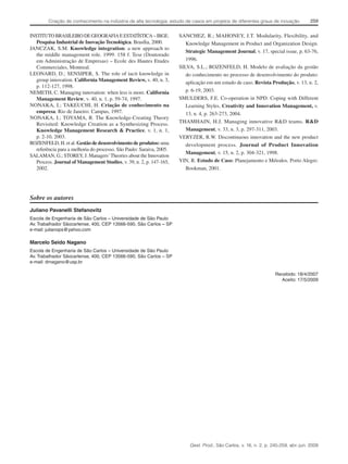 Criação de conhecimento na indústria de alta tecnologia: estudo de casos em projetos de diferentes graus de inovação

INSTITUTO BRASILEIRO DE GEOGRAFIA E ESTATÍSTICA – IBGE.
Pesquisa Industrial de Inovação Tecnológica. Brasília, 2000.
JANCZAK, S.M. Knowledge integration: a new approach to
the middle management role. 1999. 158 f. Tese (Doutorado
em Administração de Empresas) – Ecole des Hautes Etudes
Commerciales, Montreal.
LEONARD, D.; SENSIPER, S. The role of tacit knowledge in
group innovation. California Management Review, v. 40, n. 3,
p. 112-127, 1998.
NEMETH, C. Managing innovation: when less is more. California
Management Review, v. 40, n. 1, p. 59-74, 1997.
NONAKA, I.; TAKEUCHI, H. Criação de conhecimento na
empresa. Rio de Janeiro: Campus, 1997.
NONAKA, I.; TOYAMA, R. The Knowledge-Creating Theory
Revisited: Knowledge Creation as a Synthesizing Process.
Knowledge Management Research & Practice, v. 1, n. 1,
p. 2-10, 2003.
ROZENFELD, H. et al. Gestão de desenvolvimento de produtos: uma
referência para a melhoria do processo. São Paulo: Saraiva, 2005.
SALAMAN, G.; STOREY, J. Managers’ Theories about the Innovation
Process. Journal of Management Studies, v. 39, n. 2, p. 147-165,
2002.

259

SANCHEZ, R.; MAHONEY, J.T. Modularity, Flexibility, and
Knowledge Management in Product and Organization Design.
Strategic Management Journal, v. 17, special issue, p. 63-76,
1996.
SILVA, S.L.; ROZENFELD, H. Modelo de avaliação da gestão
do conhecimento no processo de desenvolvimento do produto:
aplicação em um estudo de caso. Revista Produção, v. 13, n. 2,
p. 6-19, 2003.
SMULDERS, F.E. Co-operation in NPD: Coping with Different
Learning Styles. Creativity and Innovation Management, v.
13, n. 4, p. 263-273, 2004.
THAMHAIN, H.J. Managing innovative R&D teams. R&D
Management, v. 33, n. 3, p. 297-311, 2003.
VERYZER, R.W. Discontinuous innovation and the new product
development process. Journal of Product Innovation
Management, v. 15, n. 2, p. 304-321, 1998.
YIN, R. Estudo de Caso: Planejamento e Métodos. Porto Alegre:
Bookman, 2001.

Sobre os autores
Juliano Pavanelli Stefanovitz
Escola de Engenharia de São Carlos – Universidade de São Paulo
Av. Trabalhador Sãocarlense, 400, CEP 13566-590, São Carlos – SP
e-mail: julianops@yahoo.com

Marcelo Seido Nagano
Escola de Engenharia de São Carlos – Universidade de São Paulo
Av. Trabalhador Sãocarlense, 400, CEP 13566-590, São Carlos – SP
e-mail: drnagano@usp.br
Recebido: 18/4/2007
Aceito: 17/5/2009

Gest. Prod., São Carlos, v. 16, n. 2, p. 245-259, abr.-jun. 2009

 
