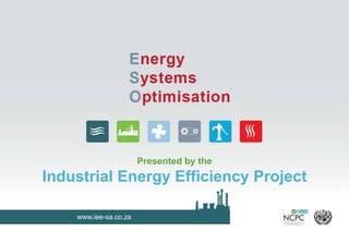 www.iee-sa.co.za
Presented by the
Industrial Energy Efficiency Project
 