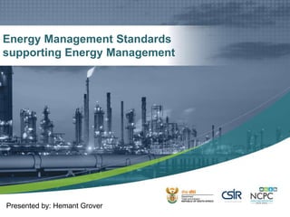 Energy Management Standards
supporting Energy Management
Presented by: Hemant Grover
 